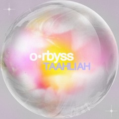 o•rbyss - TAAHLIAH