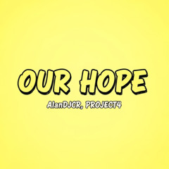 OUR HOPE - ALANDJCR, PROJECT4