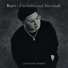 Karri - Unconditional Interlude (Javsound Remix)
