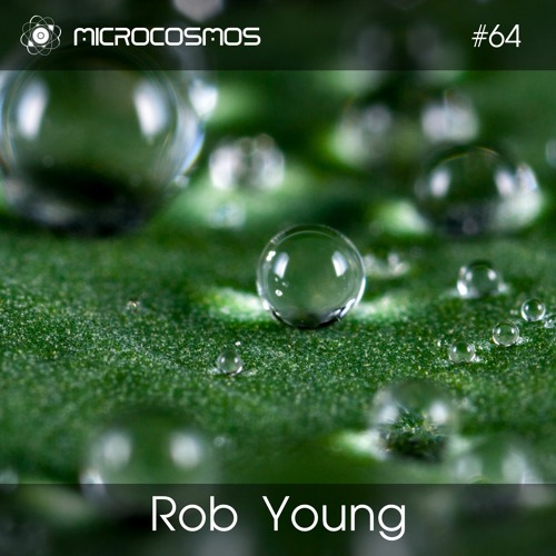 Rob Young — Microcosmos Chillout & Ambient Podcast 064