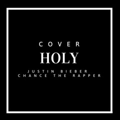 Holy - Justin Bieber and Chance the Rapper (Cover)