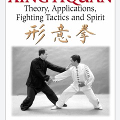 READ⚡[PDF]✔ Xingyiquan: Theory, Applications, Fighting Tactics and Spirit