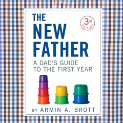 Download❤️eBook✔️ The New Father A Dad's Guide to the First Year (The New Father  13)