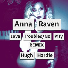 Hugh Hardie - Love Troubles (Anna Raven - No Pity VOCAL REMIX BOOTLEG)