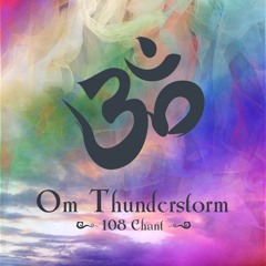 Om Thunderstorm 108 Chant | Theta & Delta Wave | Healing & Harmony