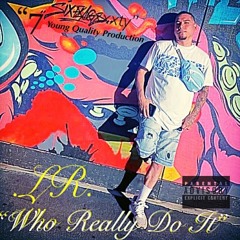 "Who Really Do It"Young Quality Productions