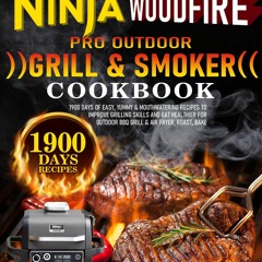 (⚡READ⚡) Ninja Woodfire Pro Outdoor Grill & Smoker Cookbook: 1900 Days of Easy,