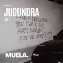 SKRILLEX - JUGUNDRA (MUELA. EDIT)