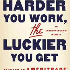 [ACCESS] KINDLE 🗂️ The Harder You Work, the Luckier You Get: An Entrepreneur's Memoi