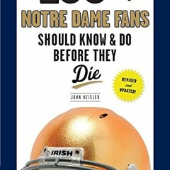 [ACCESS] [EBOOK EPUB KINDLE PDF] 100 Things Notre Dame Fans Should Know & Do Before T