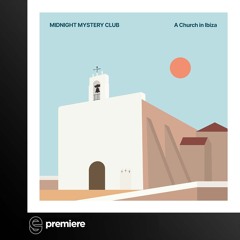 Premiere: MIDNIGHT MYSTERY CLUB - A Church in Ibiza (Extended Mix) - Playing Hooky
