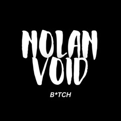 NOLAN VOID - B*TCH