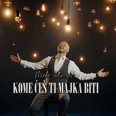 Kome ces ti majka biti