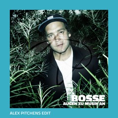 Bosse - Augen zu Musik an (Alex Pitchens Edit)
