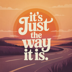 It's Just The Way It Is 12-11-25