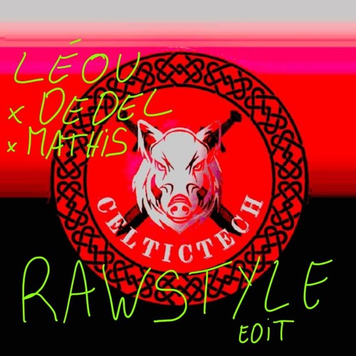 CELTIKTEK [RAWSTYLE EDIT] LÉOUxDEDEL