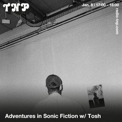 Adventures in Sonic Fiction w/ Tosh @ Radio TNP 08.01.2022