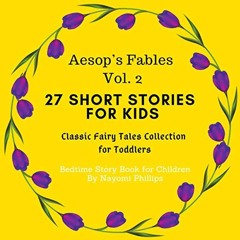 GET [EBOOK EPUB KINDLE PDF] Aesop’s Fables Volume 2: 27 Short Stories for Kids. Classic Fairy Tale