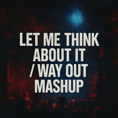 Let Me Think About It X Way out (Solit Edit)