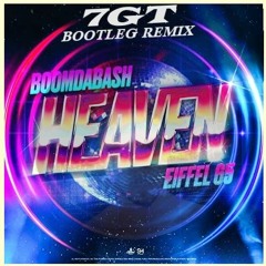 Boomdabash, Eiffel 65 - Heaven (7GT Bootleg Remix)[FREE DOWNLOAD]