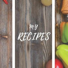 ✔PDF✔ My Recipes: Blank Recipe Cook Book Journal: Document 60 of your favourite