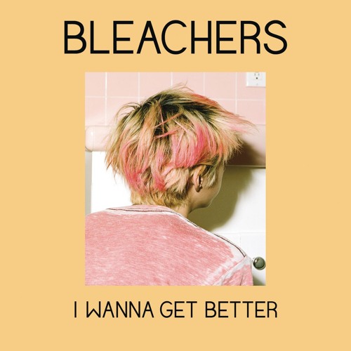 Stream I Wanna Get Better by Bleachers | Listen online for free on ...
