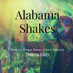 Alabama Shakes - Hold On (Angus Stone - Like A Version) (Matija Edit)
