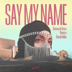 Sherman de Vries x Navaro x Brenda Mullen - Say My Name