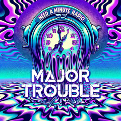 Need a Minute on Insomniac Radio - Major Trouble