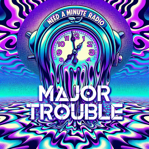 Need a Minute on Insomniac Radio - Major Trouble
