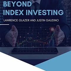 FREE EPUB 📭 Beyond Index Investing by  Lawrence Glazer &  Justin Gaudino PDF EBOOK E