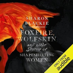 ⚡PDF❤ Foxfire, Wolfskin and Other Stories of Shapeshifting Women