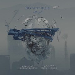 Distant Blue - Fereydoun Bahrami & Atena Eshtiaghi | آبی دور - فریدون بهرامی و آتنا اشتیاقی