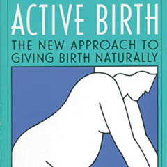 [Access] PDF 💔 Active Birth: The New Approach to Giving Birth Naturally (Non) by  Ja