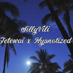 Tetewai x Hypnotized x Let Him Go - SILLYVILI REMIX