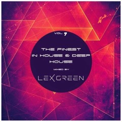 The Finest in House & Deep House vol 7 mixed by DJ LEX GREEN