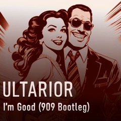 Ultarior - I'm Good (909 Bootleg) (FREE DOWNLOAD (CLICK BUY))