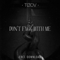 TØDV - DON'T FXCK WITH ME (FREE DOWNLOAD)