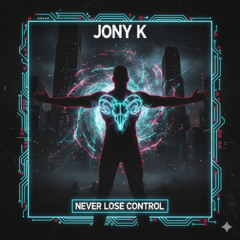 Never Lose Control  - Jony K
