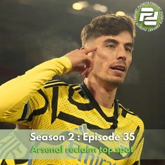 S2 : Ep 35 - Arsenal reclaim top spot