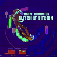 Glitch Of Bitcoin (orig. Mr.Klauzer, remix Harm_Reduction)