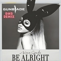 Ariana Grande - Be Alright (Gunblade Remix)
