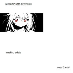 In Frantic Need To Exist