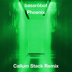 bassröbot - Phoenix (Callum Stack Remix)