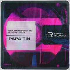 Gravity Recordings Podcast #002 - Papa Tin