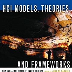 FREE PDF 💙 HCI Models, Theories, and Frameworks: Toward a Multidisciplinary Science