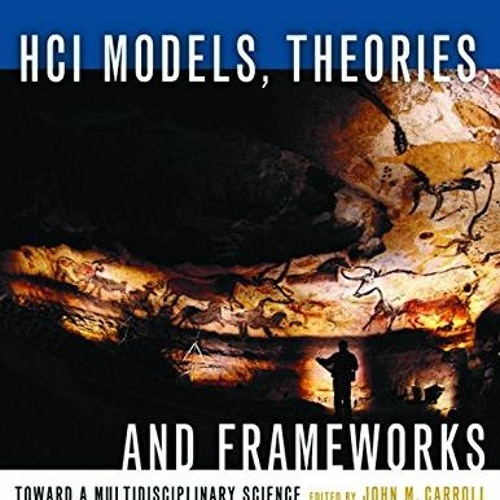 [ACCESS] EBOOK 💛 HCI Models, Theories, and Frameworks: Toward a Multidisciplinary Sc