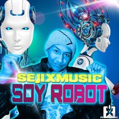 SejixMusic - Soy Robot ★ OUT NOW! JETZT ERHÄLTLICH!