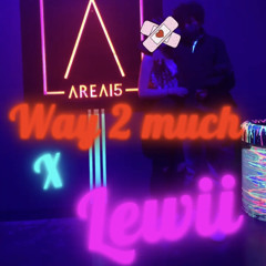 Way 2 much x Lewii
