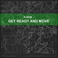 P1aym - Get Ready And Move